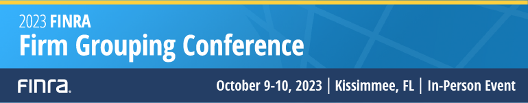 2023 FINRA Firm Grouping Conference | October 9-10 | Kissimmee, FL